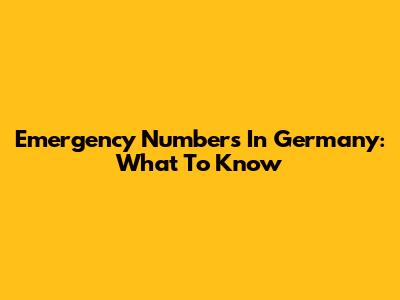 Emergency Numbers In Germany: What To Know