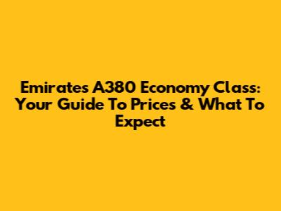 Emirates A380 Economy Class: Your Guide To Prices & What To Expect
