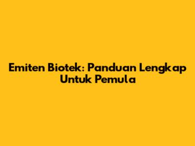 Emiten Biotek: Panduan Lengkap Untuk Pemula