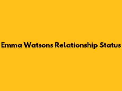 Emma Watson's Relationship Status