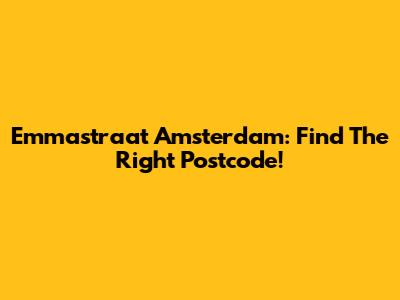 Emmastraat Amsterdam: Find The Right Postcode!