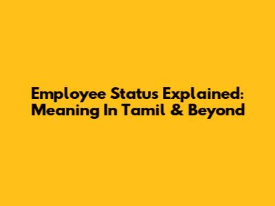 Employee Status Explained: Meaning In Tamil & Beyond