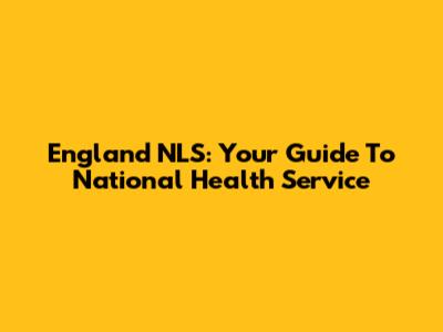 England NLS: Your Guide To National Health Service