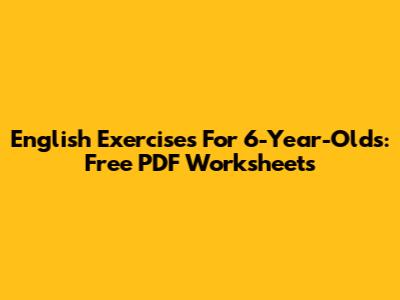 English Exercises For 6-Year-Olds: Free PDF Worksheets