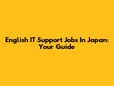 English IT Support Jobs In Japan: Your Guide