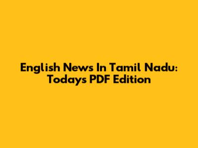 English News In Tamil Nadu: Today's PDF Edition