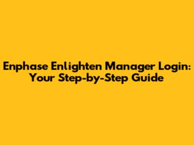Enphase Enlighten Manager Login: Your Step-by-Step Guide