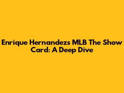 Enrique Hernandez's MLB The Show Card: A Deep Dive