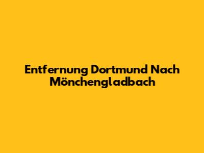 Entfernung Dortmund Nach Mönchengladbach