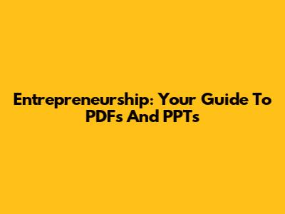 Entrepreneurship: Your Guide To PDFs And PPTs