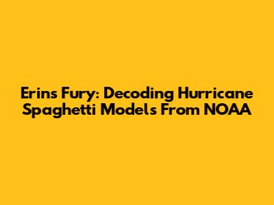 Erin's Fury: Decoding Hurricane Spaghetti Models From NOAA