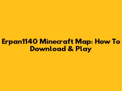 Erpan1140 Minecraft Map: How To Download & Play