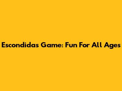 Escondidas Game: Fun For All Ages