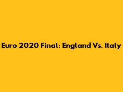 Euro 2020 Final: England Vs. Italy