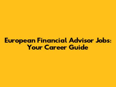 European Financial Advisor Jobs: Your Career Guide