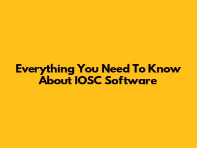 Everything You Need To Know About IOSC Software