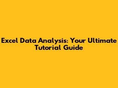Excel Data Analysis: Your Ultimate Tutorial Guide
