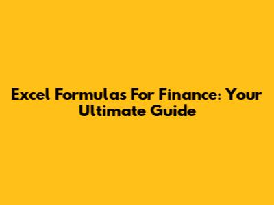 Excel Formulas For Finance: Your Ultimate Guide