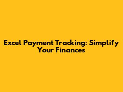 Excel Payment Tracking: Simplify Your Finances