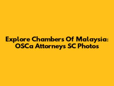 Explore Chambers Of Malaysia: OSCa Attorneys SC Photos
