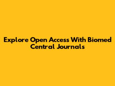 Explore Open Access With Biomed Central Journals