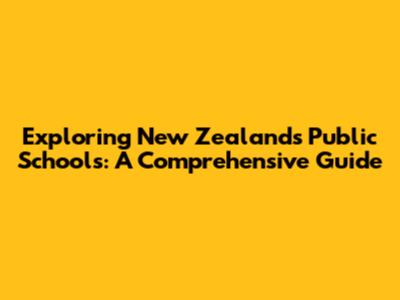 Exploring New Zealand's Public Schools: A Comprehensive Guide