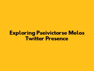 Exploring Pseivictorse Melo's Twitter Presence