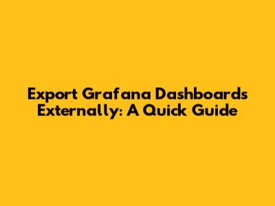 Export Grafana Dashboards Externally: A Quick Guide