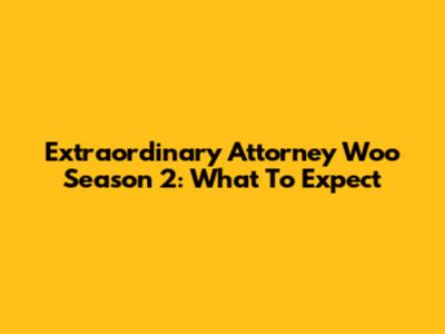 Extraordinary Attorney Woo Season 2: What To Expect
