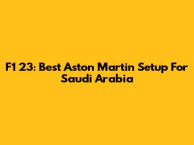 F1 23: Best Aston Martin Setup For Saudi Arabia