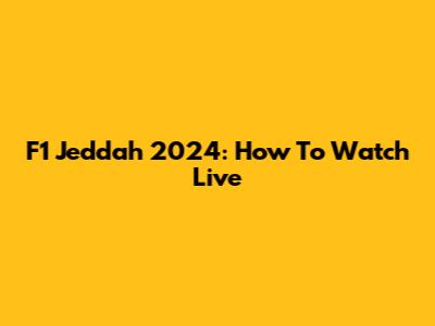 F1 Jeddah 2024: How To Watch Live