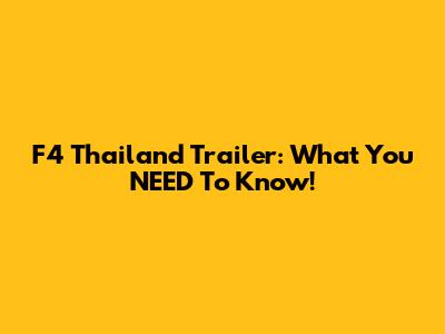 F4 Thailand Trailer: What You NEED To Know!