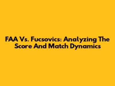 FAA Vs. Fucsovics: Analyzing The Score And Match Dynamics