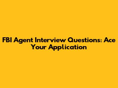FBI Agent Interview Questions: Ace Your Application