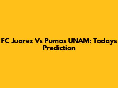 FC Juarez Vs Pumas UNAM: Today's Prediction
