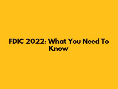 FDIC 2022: What You Need To Know