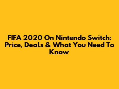 FIFA 2020 On Nintendo Switch: Price, Deals & What You Need To Know