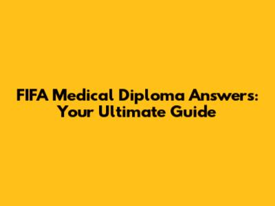 FIFA Medical Diploma Answers: Your Ultimate Guide