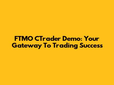 FTMO CTrader Demo: Your Gateway To Trading Success