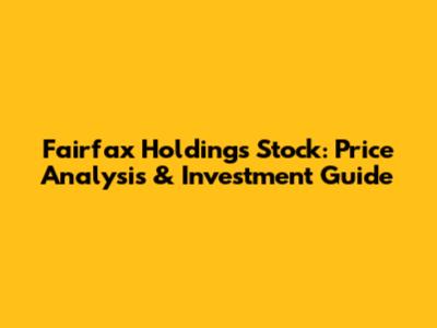Fairfax Holdings Stock: Price Analysis & Investment Guide
