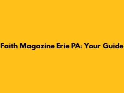 Faith Magazine Erie PA: Your Guide