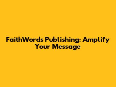 FaithWords Publishing: Amplify Your Message