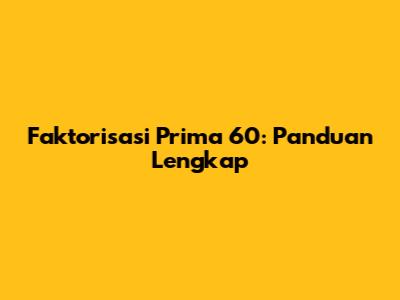 Faktorisasi Prima 60: Panduan Lengkap