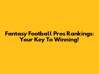 Fantasy Football Pros Rankings: Your Key To Winning!