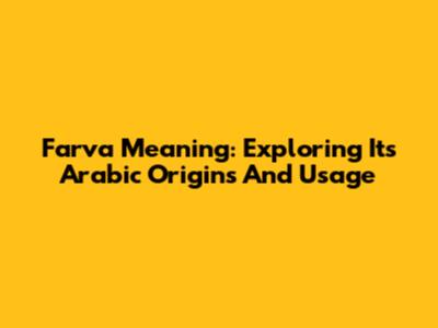 Farva Meaning: Exploring Its Arabic Origins And Usage