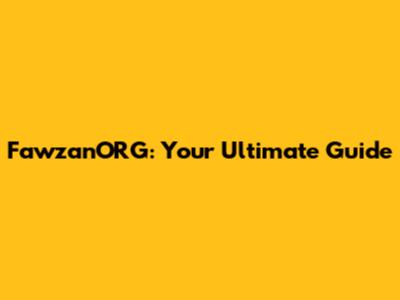 FawzanORG: Your Ultimate Guide