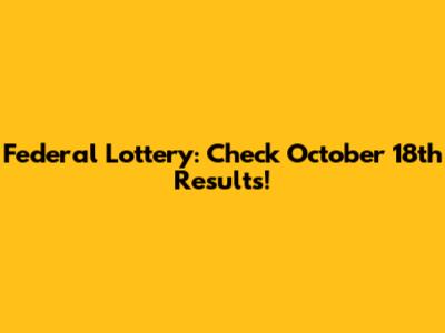 Federal Lottery: Check October 18th Results!