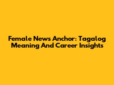 Female News Anchor: Tagalog Meaning And Career Insights