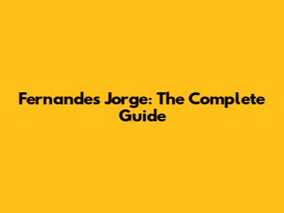 Fernandes Jorge: The Complete Guide