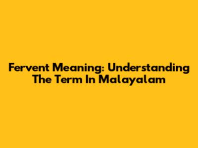 Fervent Meaning: Understanding The Term In Malayalam